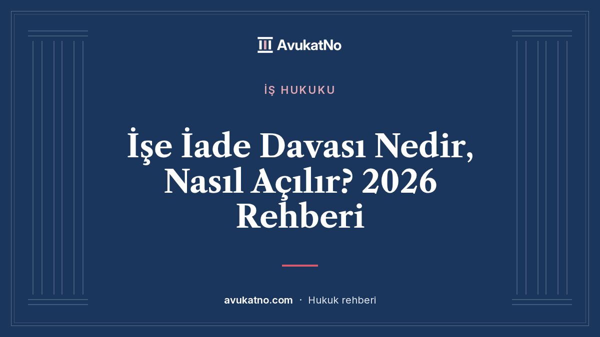 İşe İade Davası Nedir, Nasıl Açılır? 2026 Rehberi kapak görseli