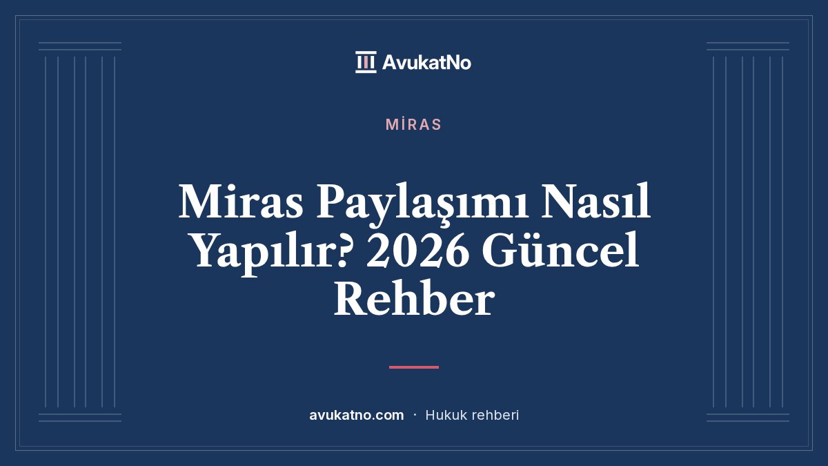 Miras Paylaşımı Nasıl Yapılır? 2026 Güncel Rehber kapak görseli
