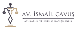 Av. İsmail Çavuş Hukuk Bürosu